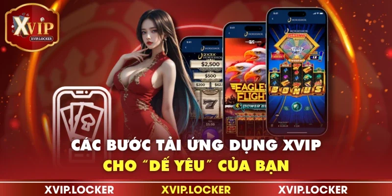 Các bước tải ứng dụng XVIP cho “dế yêu” của bạn