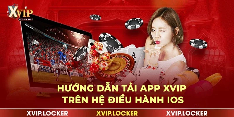 Tải app XVIP nhanh trên hệ điều hành iOS