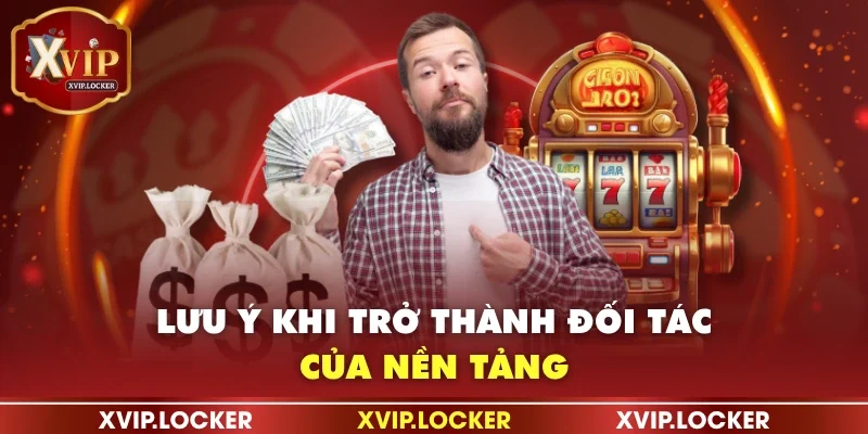 Lưu ý khi trở thành đối tác của nền tảng