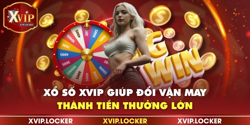 Xổ số XVIP giúp đổi vận may thành tiền thưởng lớn