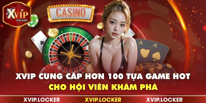 Giới thiệu XVIP với hơn 100 tựa game hot cho hội viên khám phá